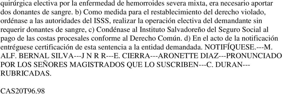 sangre, c) Condénase al Instituto Salvadoreño del Seguro Social al pago de las costas procesales conforme al Derecho Común.