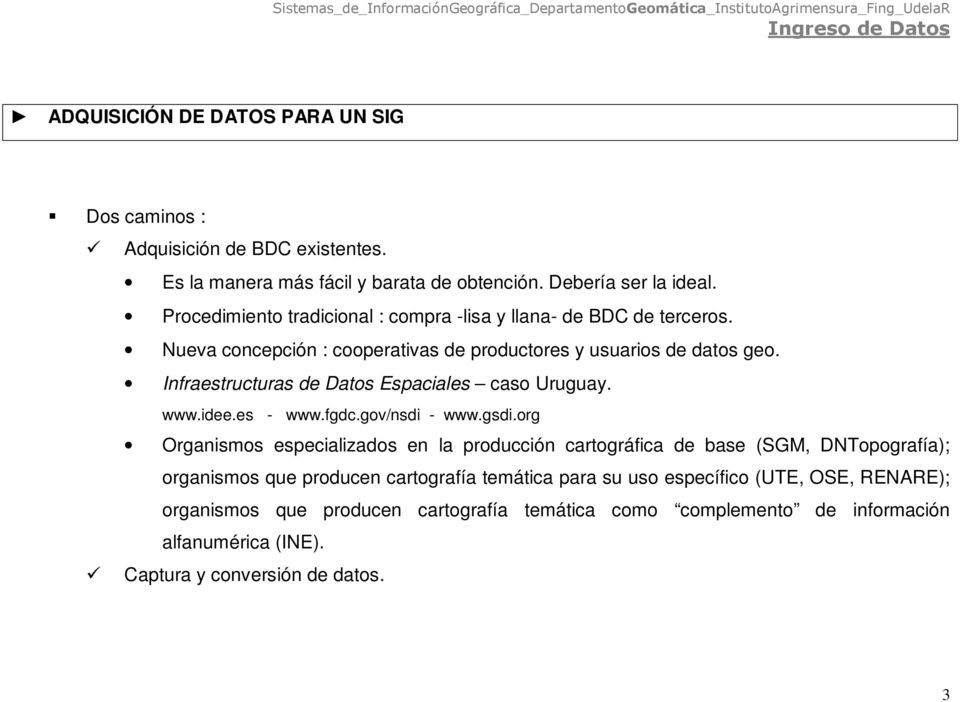 Infraestructuras de Datos Espaciales caso Uruguay. www.idee.es - www.fgdc.gov/nsdi - www.gsdi.