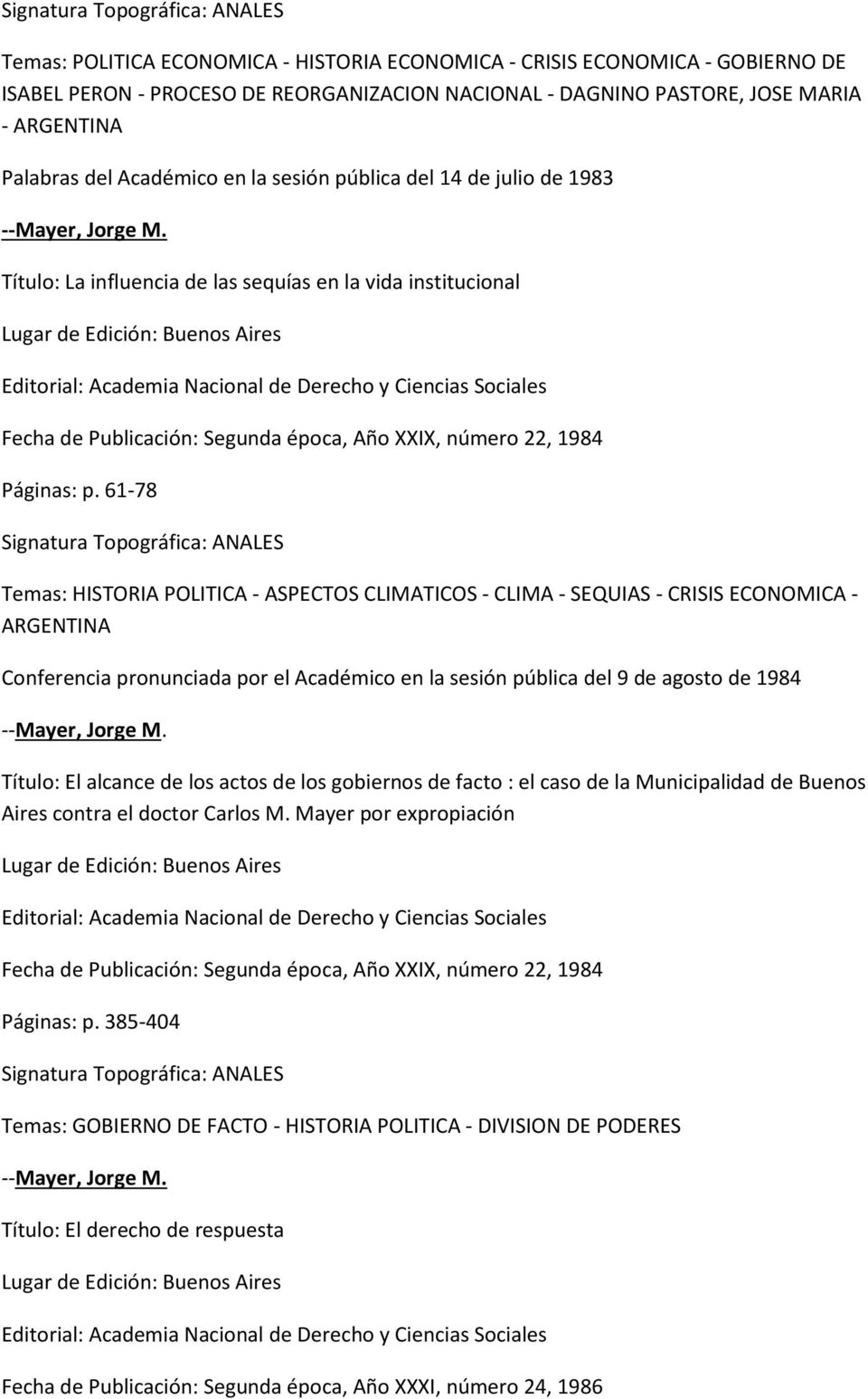 61-78 Temas: HISTORIA POLITICA - ASPECTOS CLIMATICOS - CLIMA - SEQUIAS - CRISIS ECONOMICA - ARGENTINA Conferencia pronunciada por el Académico en la sesión pública del 9 de agosto de 1984 Título: El