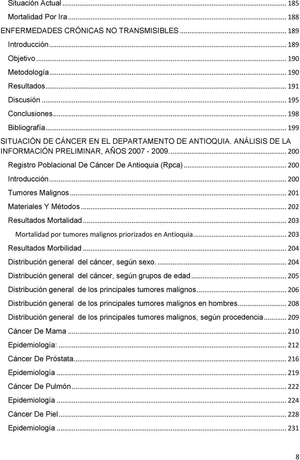 .. 200 Introducción... 200 Tumores Malignos... 201 Materiales Y Métodos... 202 Resultados Mortalidad... 203 Mortalidad por tumores malignos priorizados en Antioquia... 203 Resultados Morbilidad.