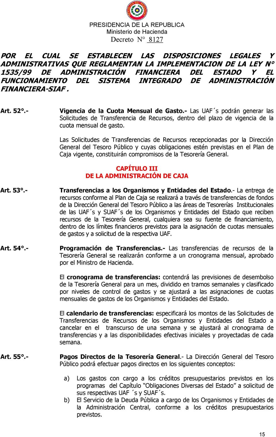 Tesorería General. CAPÍTULO III DE LA ADMINISTRACIÓN DE CAJA Art. 53.- Art. 54.- Transferencias a los Organismos y Entidades del Estado.