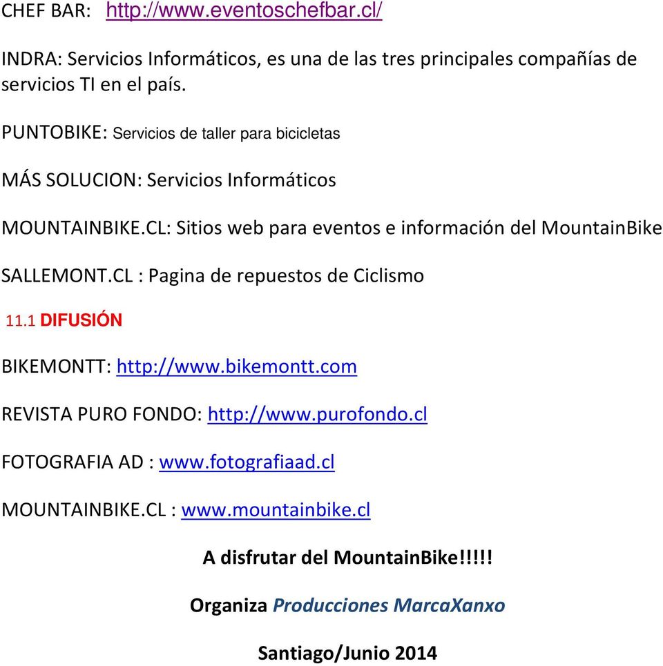CL: Sitios web para eventos e información del MountainBike SALLEMONT.CL : Pagina de repuestos de Ciclismo 11.1 DIFUSIÓN BIKEMONTT: http://www.