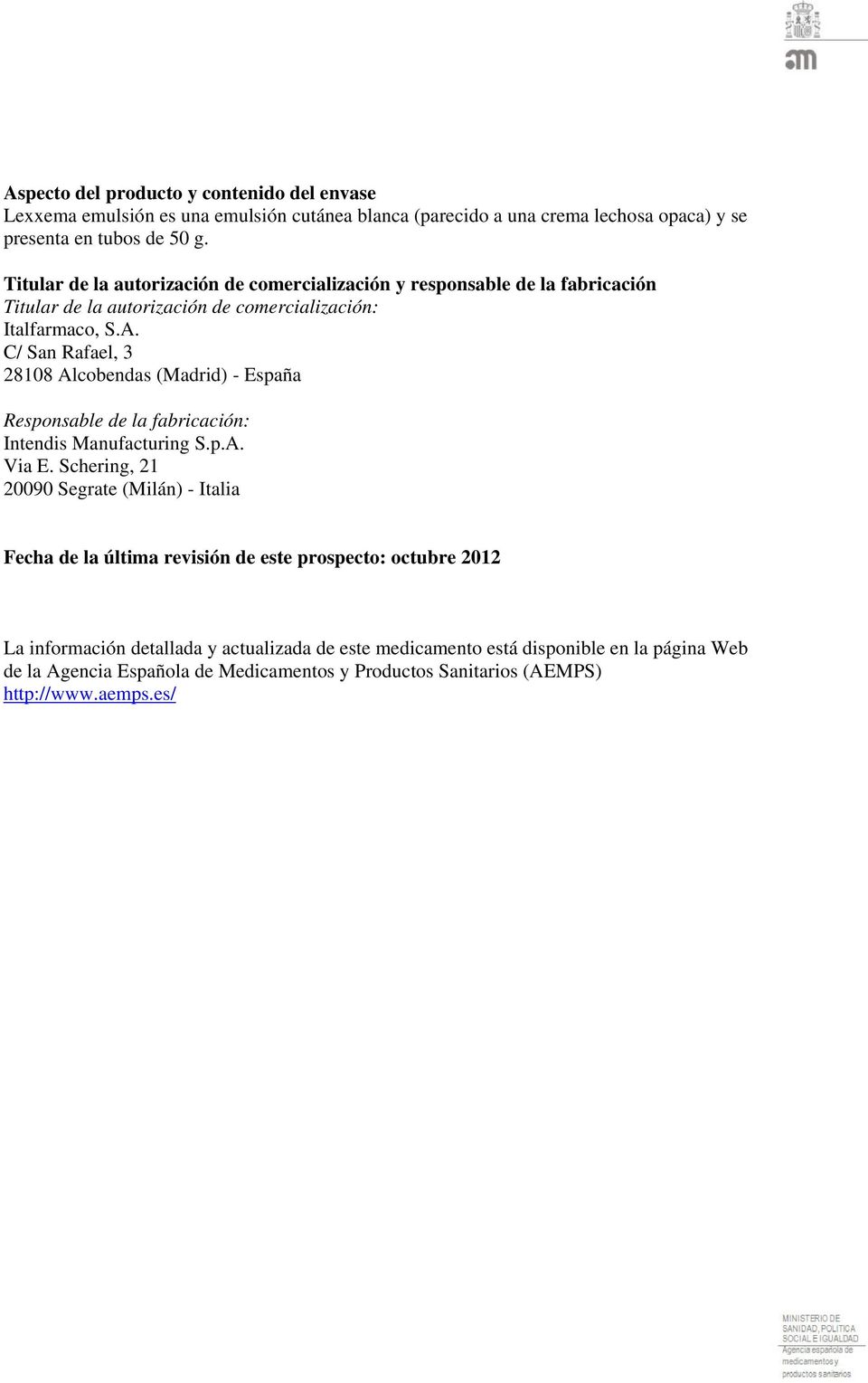C/ San Rafael, 3 28108 Alcobendas (Madrid) - España Responsable de la fabricación: Intendis Manufacturing S.p.A. Via E.