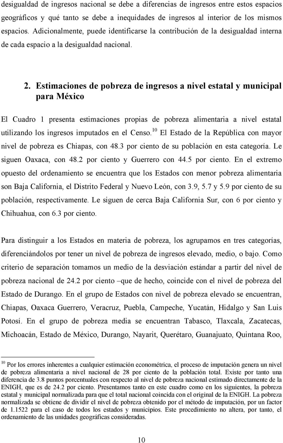 Estimaciones de pobreza de ingresos a nivel estatal y municipal para México El Cuadro 1 presenta estimaciones propias de pobreza alimentaria a nivel estatal utilizando los ingresos imputados en el