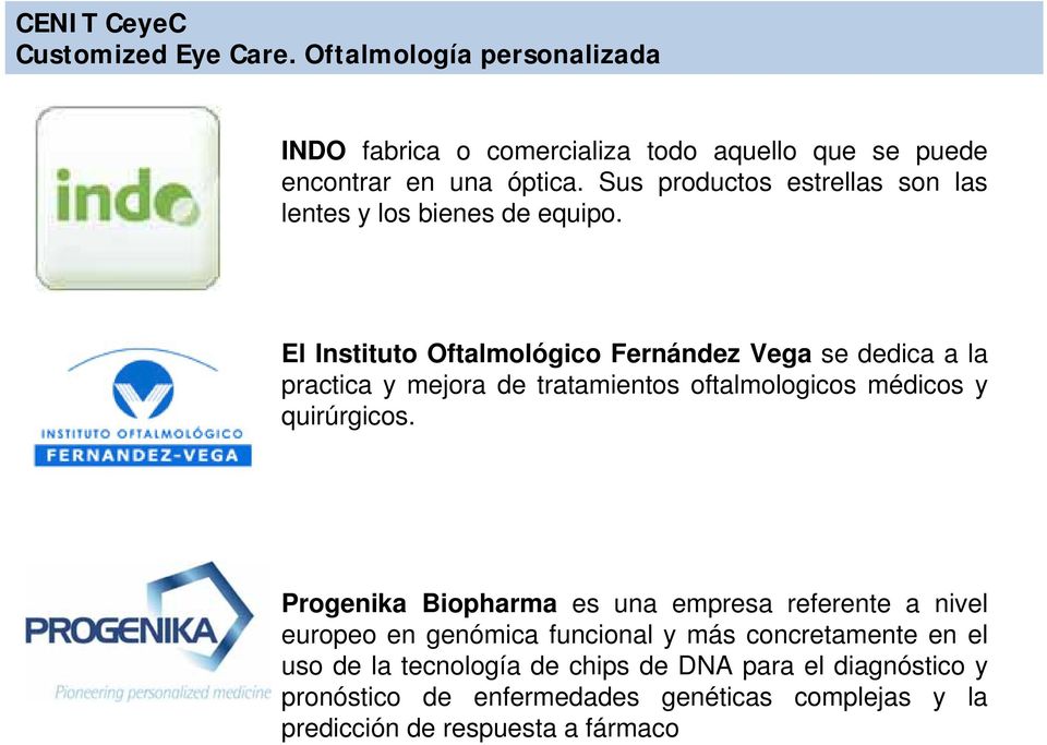 El Instituto Oftalmológico Fernández Vega se dedica a la practica y mejora de tratamientos oftalmologicos médicos y quirúrgicos.