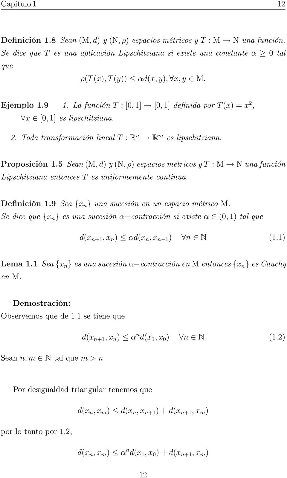 La unción T : [0, 1] [0, 1] deinida por T (x) = x 2, x [0, 1] es lipschitziana. 2. Toda transormación lineal T : R n R m es lipschitziana. Proposición 1.