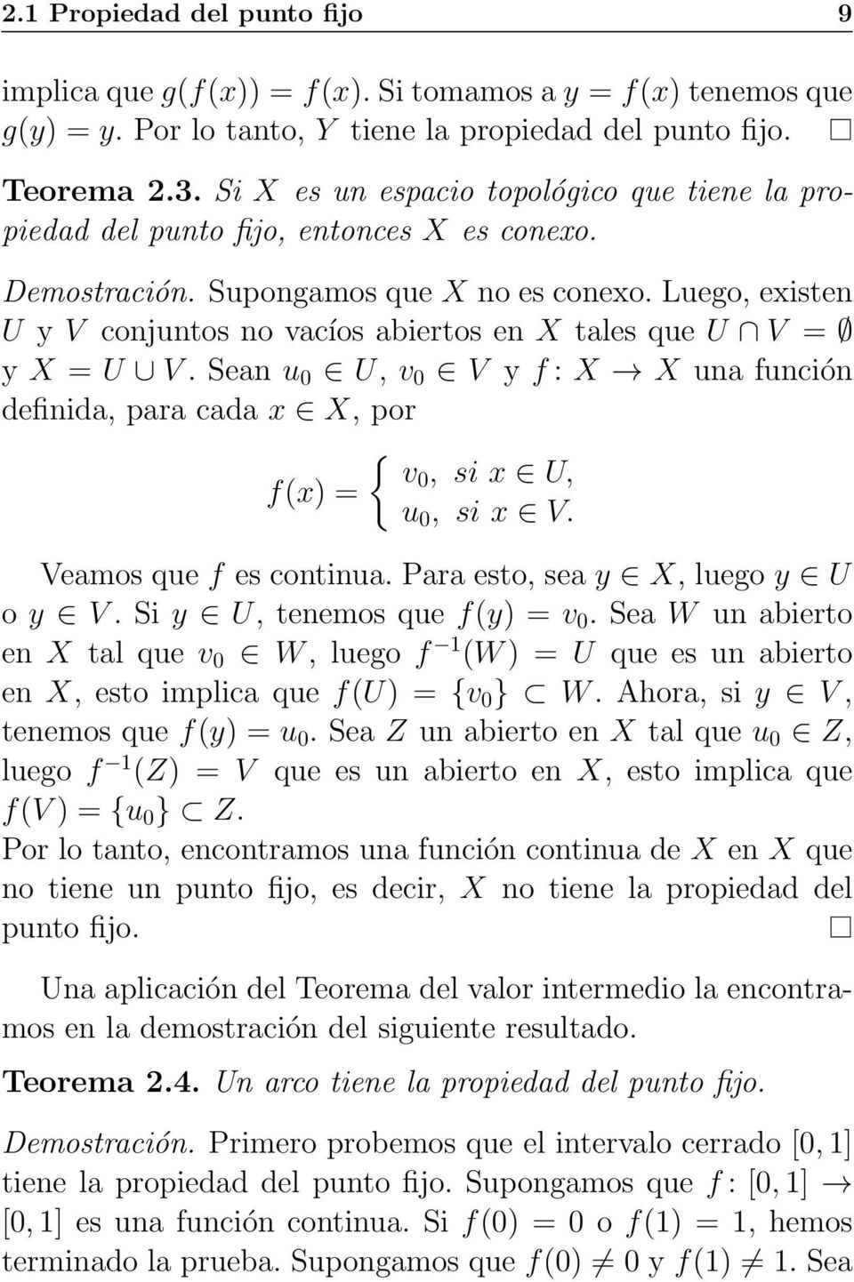 Luego, existen U y V conjuntos no vacíos abiertos en X tales que U V = y X = U V. Sean u 0 U, v 0 V y f : X X una función definida, para cada x X, por { v0, si x U, f(x) = u 0, si x V.