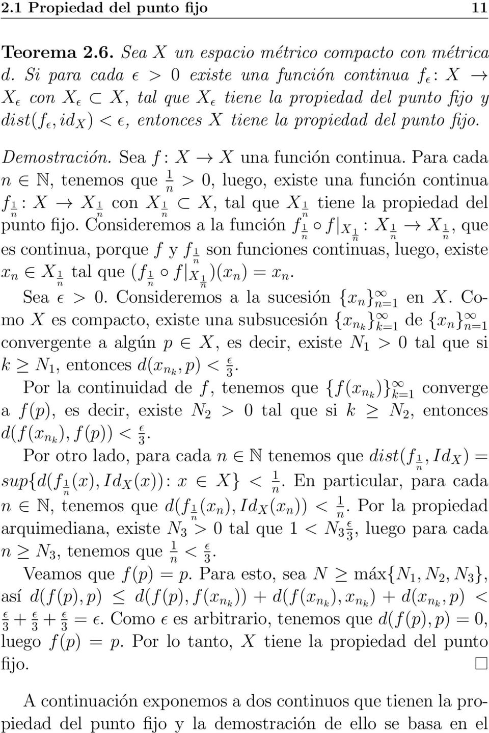 Sea f : X X una función continua. Para cada n N, tenemos que 1 n > 0, luego, existe una función continua f 1 : X X 1 con X 1 X, tal que X 1 tiene la propiedad del n n n n punto fijo.