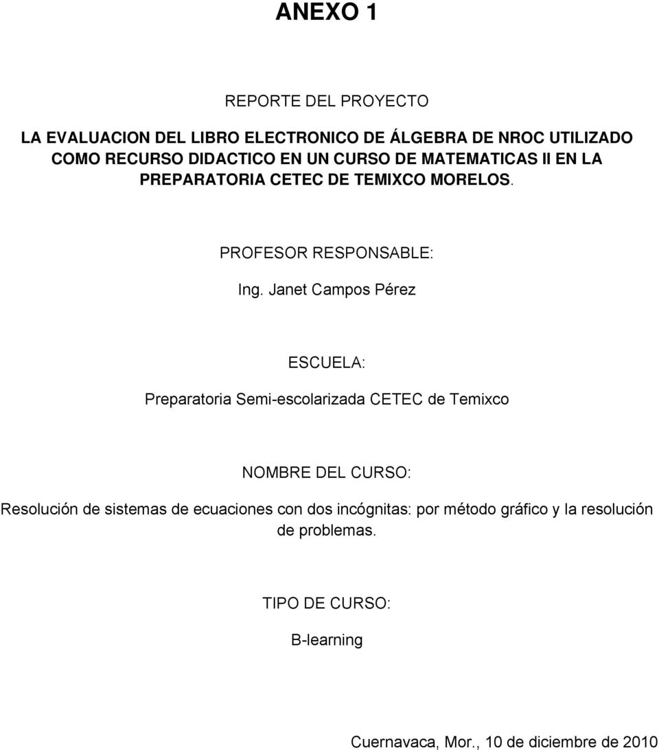 Janet Campos Pérez ESCUELA: Preparatoria Semi-escolarizada CETEC de Temixco NOMBRE DEL CURSO: Resolución de sistemas de