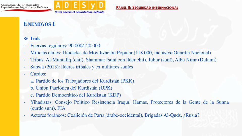 tribales y ex militares suníes - Curdos: a. Partido de los Trabajadores del Kurdistán (PKK) b. Unión Patriótica del Kurdistán (UPK) c.