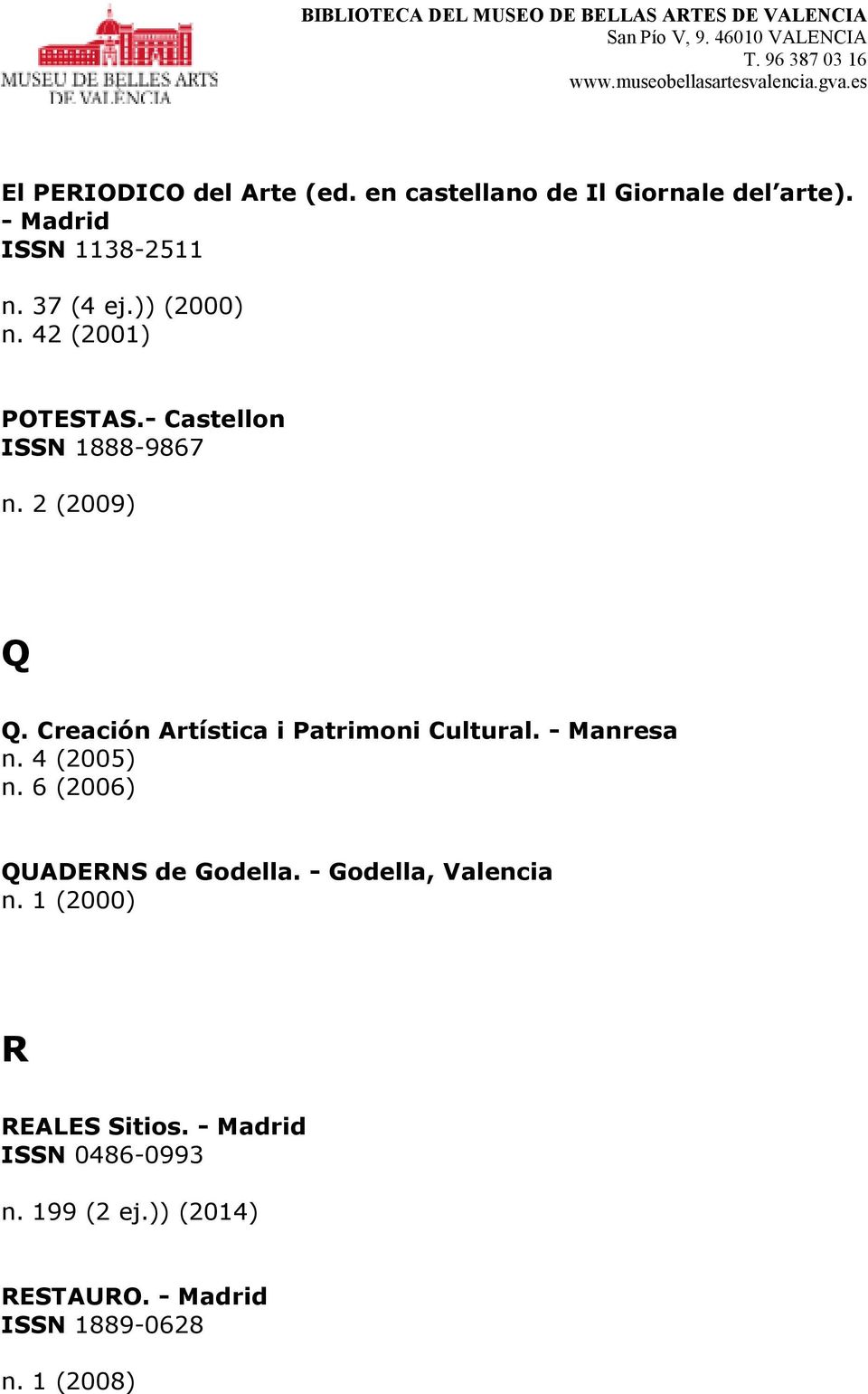 Creación Artística i Patrimoni Cultural. - Manresa n. 4 (2005) n. 6 (2006) QUADERNS de Godella.