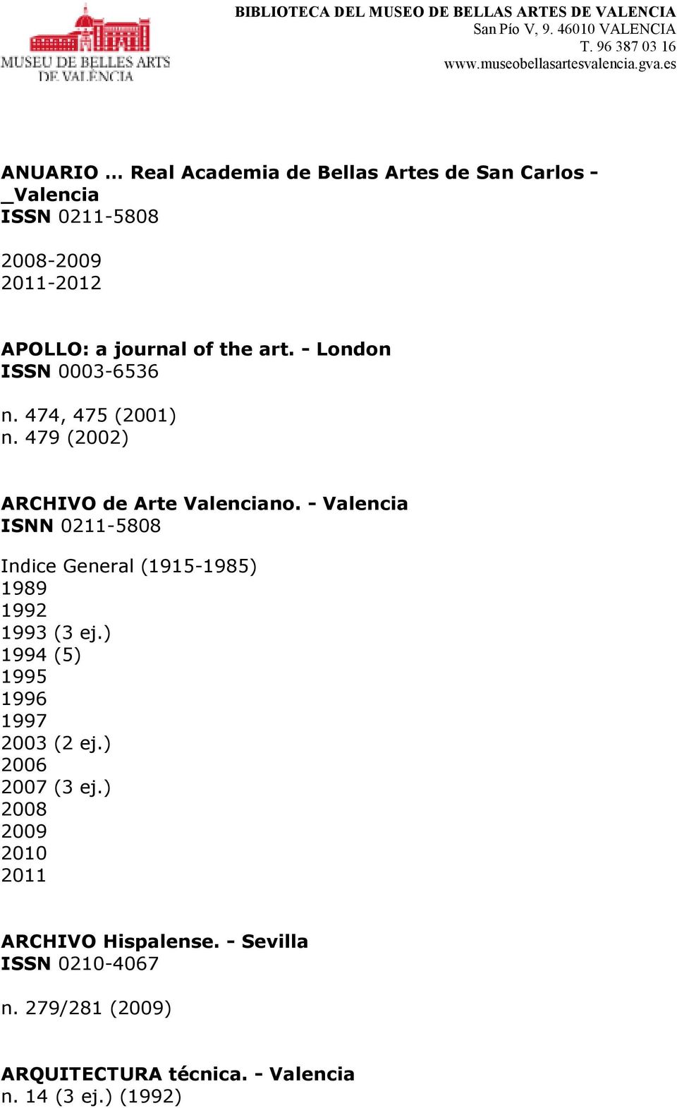- Valencia ISNN 0211-5808 Indice General (1915-1985) 1989 1992 1993 (3 ej.) 1994 (5) 1995 1996 1997 2003 (2 ej.