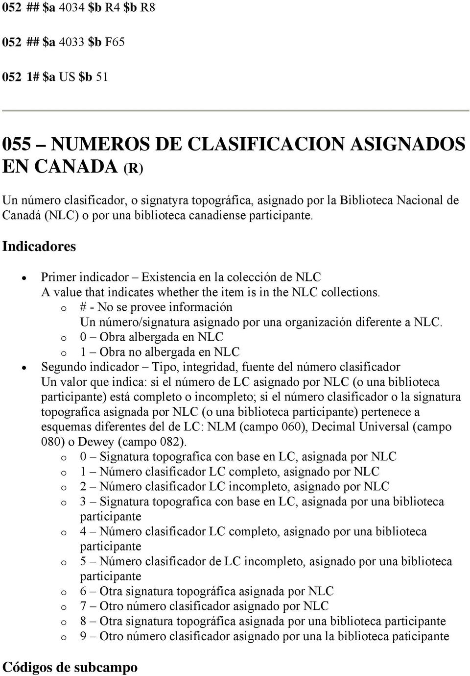 o # - No se provee información Un número/signatura asignado por una organización diferente a NLC.