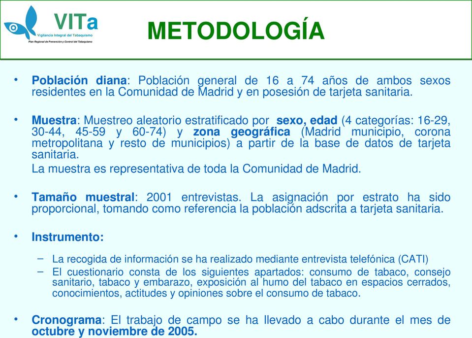 base de datos de tarjeta sanitaria. La muestra es representativa de toda la Comunidad de Madrid. Tamaño muestral: 2001 entrevistas.