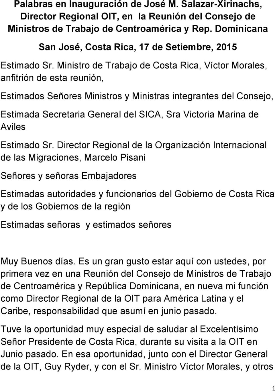 Ministro de Trabajo de Costa Rica, Víctor Morales, anfitrión de esta reunión, Estimados Señores Ministros y Ministras integrantes del Consejo, Estimada Secretaria General del SICA, Sra Victoria