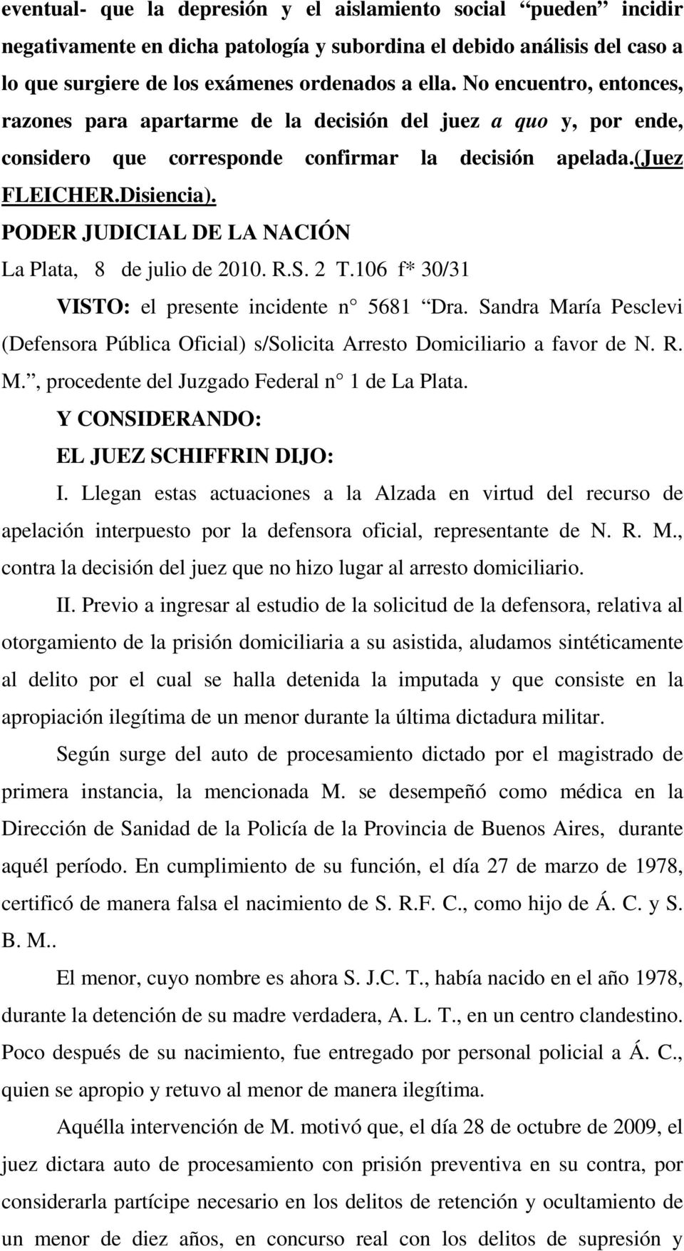PODER JUDICIAL DE LA NACIÓN La Plata, 8 de julio de 2010. R.S. 2 T.106 f* 30/31 VISTO: el presente incidente n 5681 Dra.
