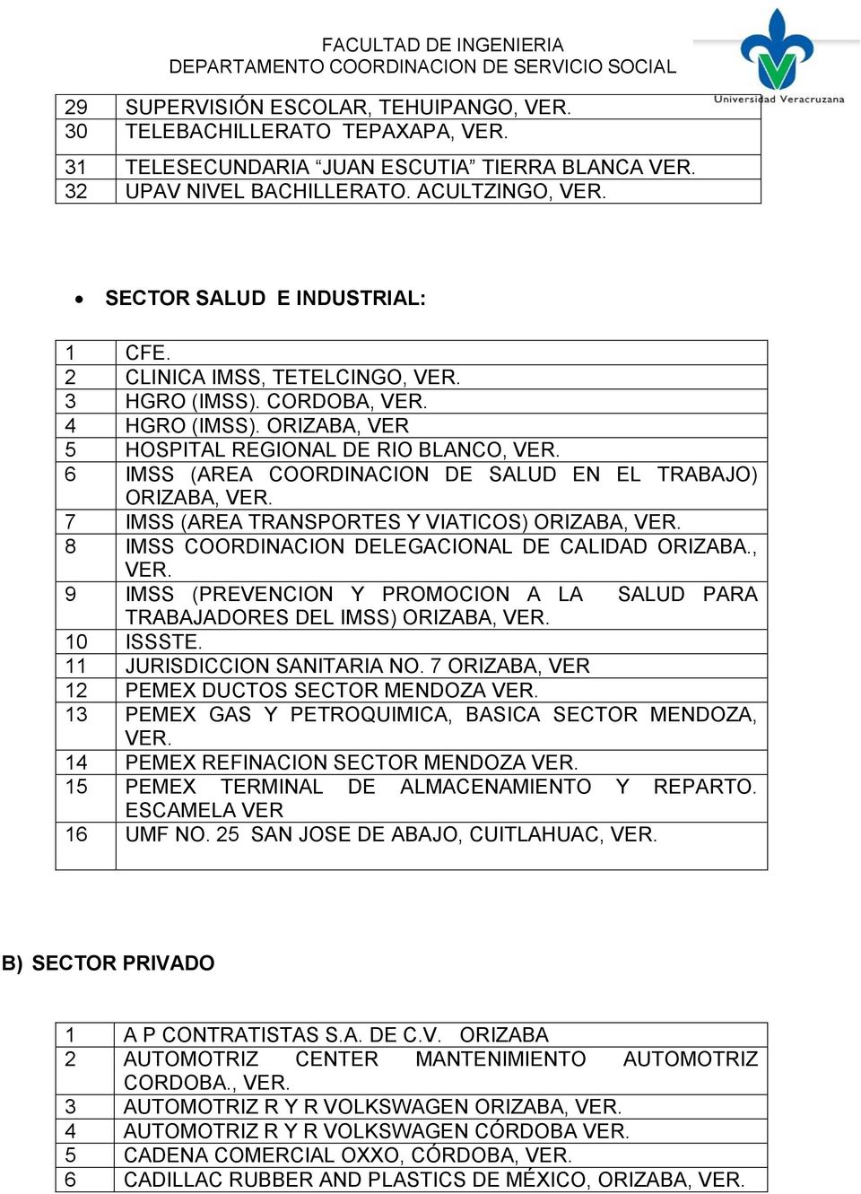 ORIZABA, VER 5 HOSPITAL REGIONAL DE RIO BLANCO, 6 IMSS (AREA COORDINACION DE SALUD EN EL TRABAJO) ORIZABA, 7 IMSS (AREA TRANSPORTES Y VIATICOS) ORIZABA, 8 IMSS COORDINACION DELEGACIONAL DE CALIDAD