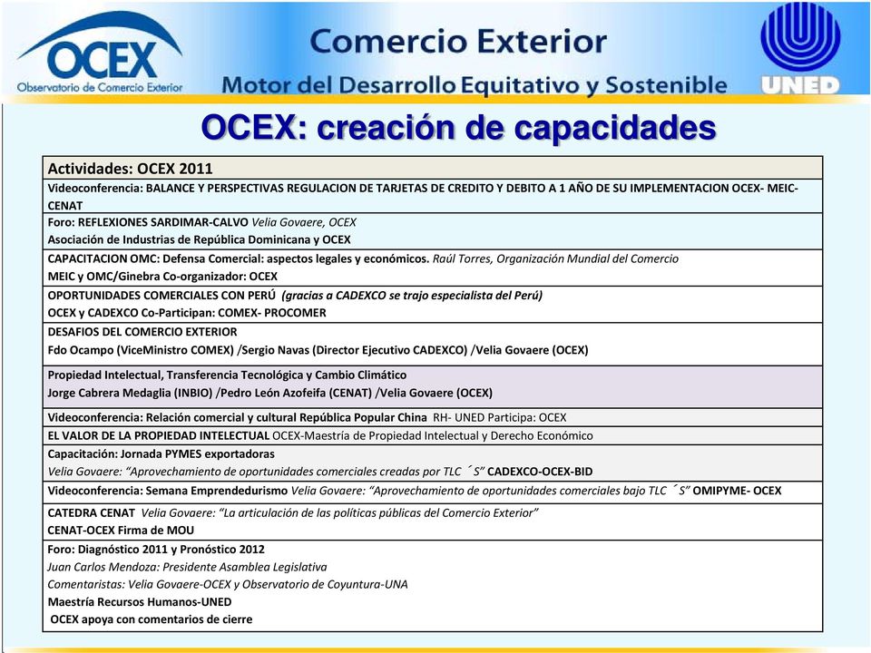 Raúl Torres, Organización Mundial del Comercio MEIC y OMC/Ginebra Co organizador: OCEX OPORTUNIDADES COMERCIALES CON PERÚ (gracias a CADEXCO se trajo especialista del Perú) OCEX y CADEXCO Co