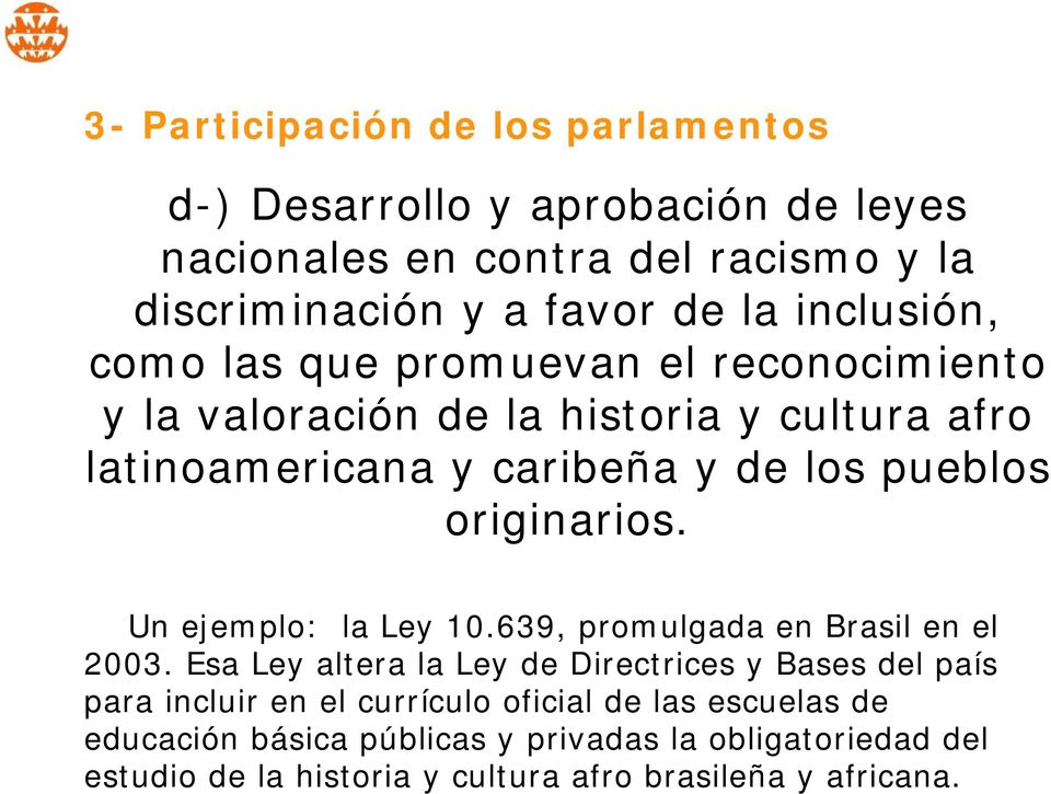 originarios. Un ejemplo: la Ley 10.639, promulgada en Brasil en el 2003.