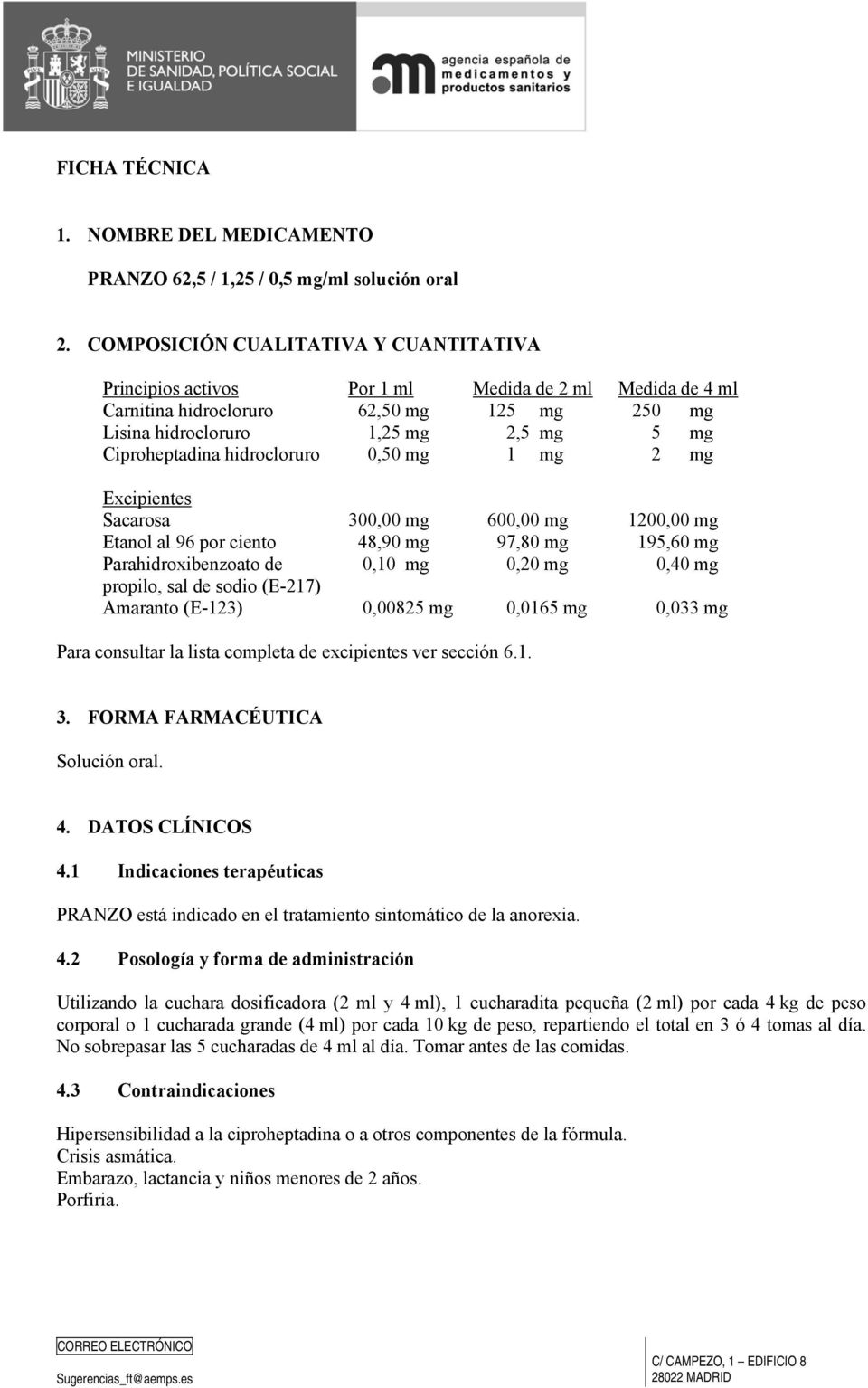 hidrocloruro 0,50 mg 1 mg 2 mg Excipientes Sacarosa 300,00 mg 600,00 mg 1200,00 mg Etanol al 96 por ciento 48,90 mg 97,80 mg 195,60 mg Parahidroxibenzoato de 0,10 mg 0,20 mg 0,40 mg propilo, sal de