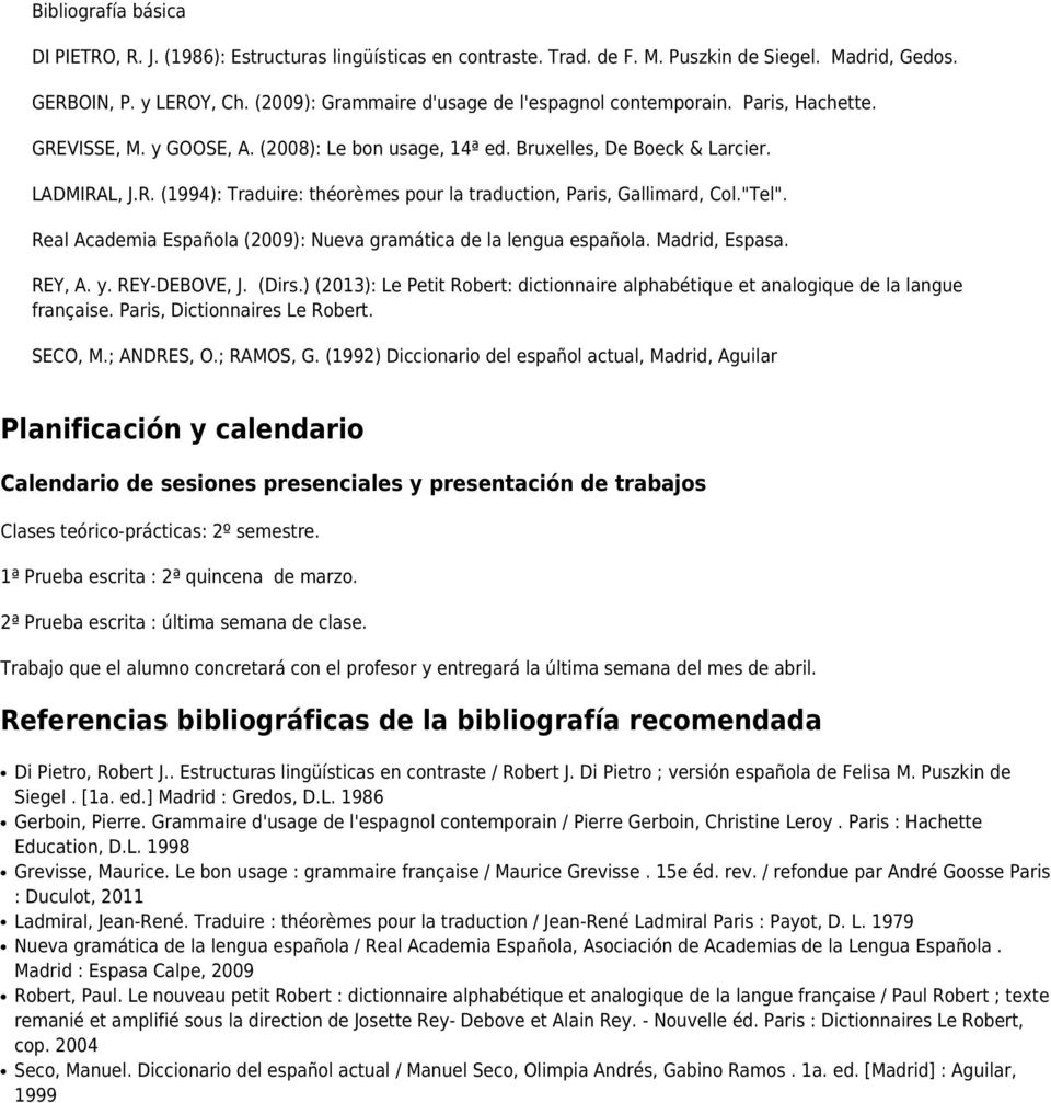 "Tel". Real Academia Española (2009): Nueva gramática de la lengua española. Madrid, Espasa. REY, A. y. REY-DEBOVE, J. (Dirs.