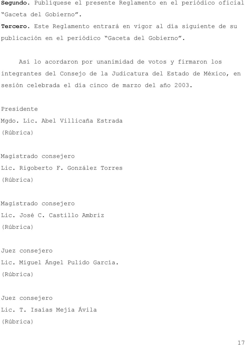 Así lo acordaron por unanimidad de votos y firmaron los integrantes del Consejo de la Judicatura del Estado de México, en sesión celebrada el día cinco de marzo del