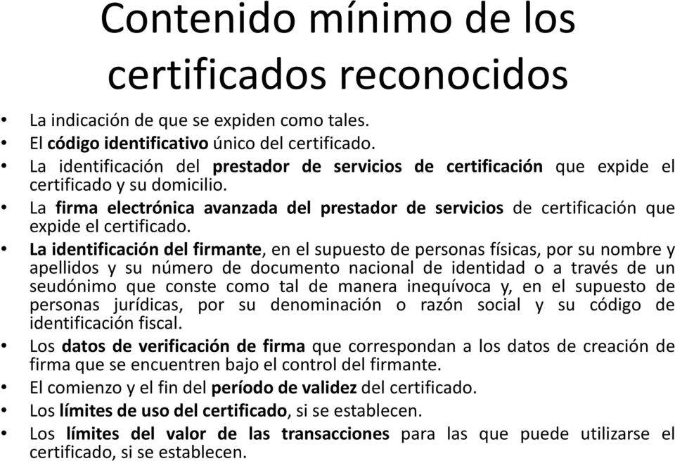 La firma electrónica avanzada del prestador de servicios de certificación que expide el certificado.