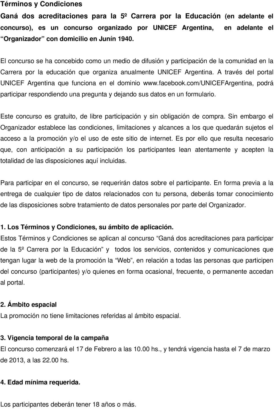 A través del portal UNICEF Argentina que funciona en el dominio www.facebook.com/unicefargentina, podrá participar respondiendo una pregunta y dejando sus datos en un formulario.