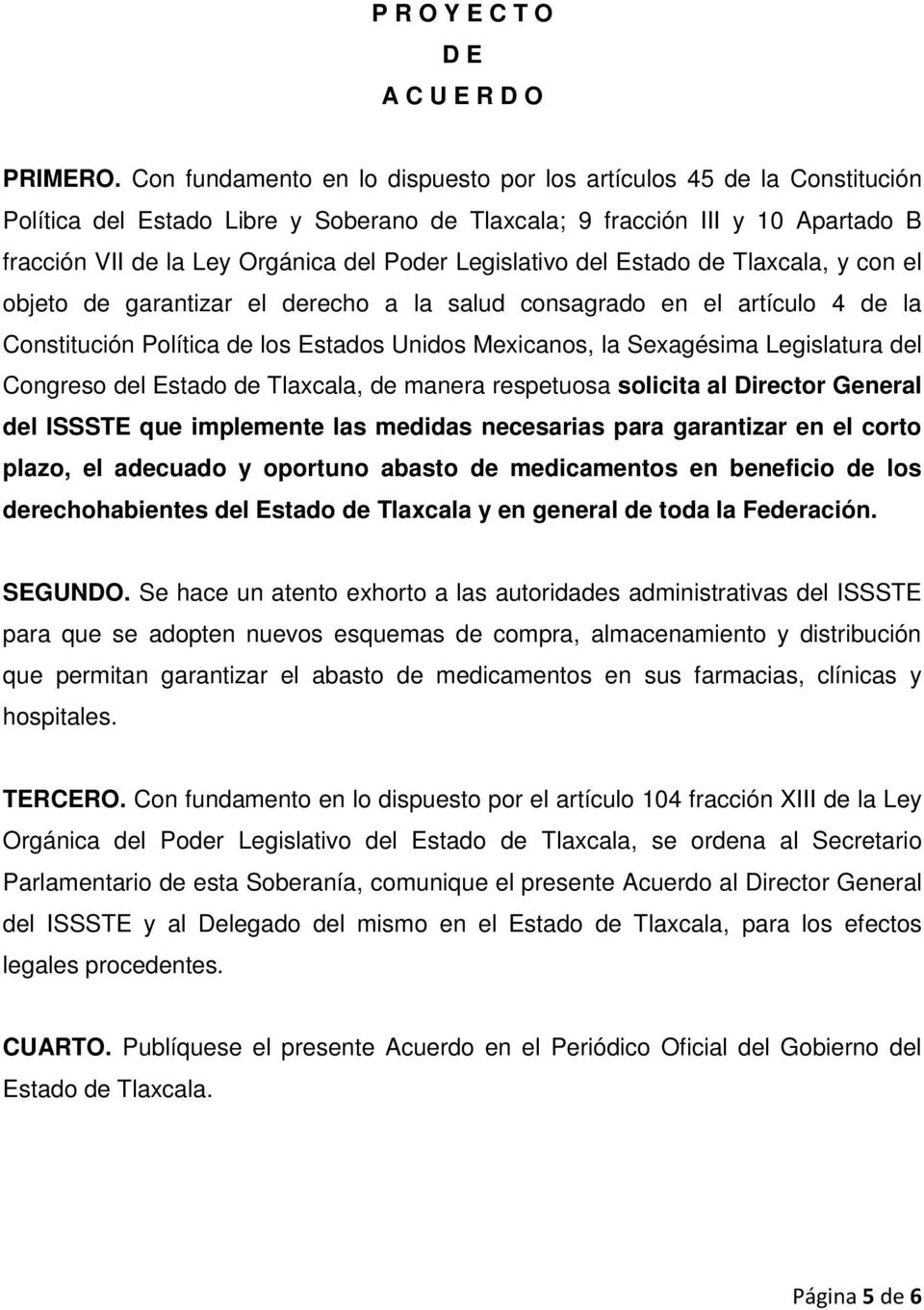 Legislativo del Estado de Tlaxcala, y con el objeto de garantizar el derecho a la salud consagrado en el artículo 4 de la Constitución Política de los Estados Unidos Mexicanos, la Sexagésima