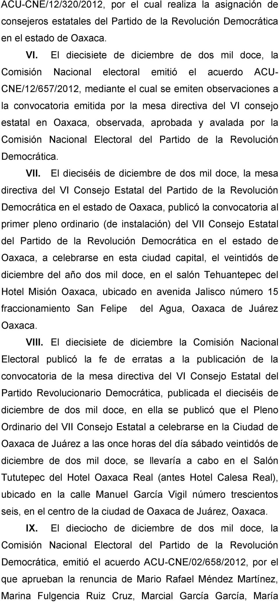 directiva del VI consejo estatal en Oaxaca, observada, aprobada y avalada por la Comisión Nacional Electoral del Partido de la Revolución Democrática. VII.