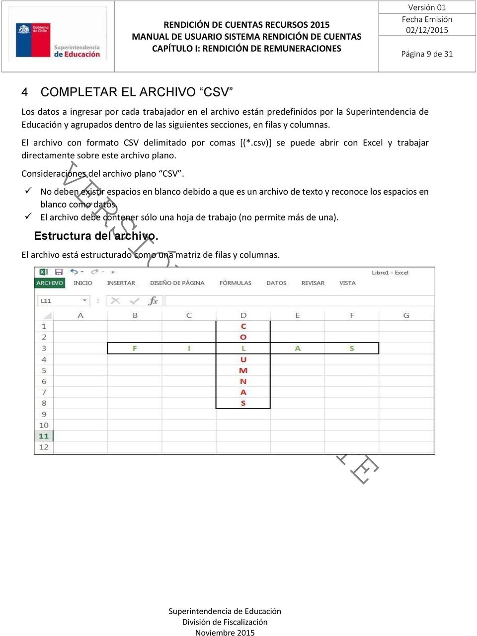 csv)] se puede abrir con Excel y trabajar directamente sobre este archivo plano. Consideraciones del archivo plano CSV.