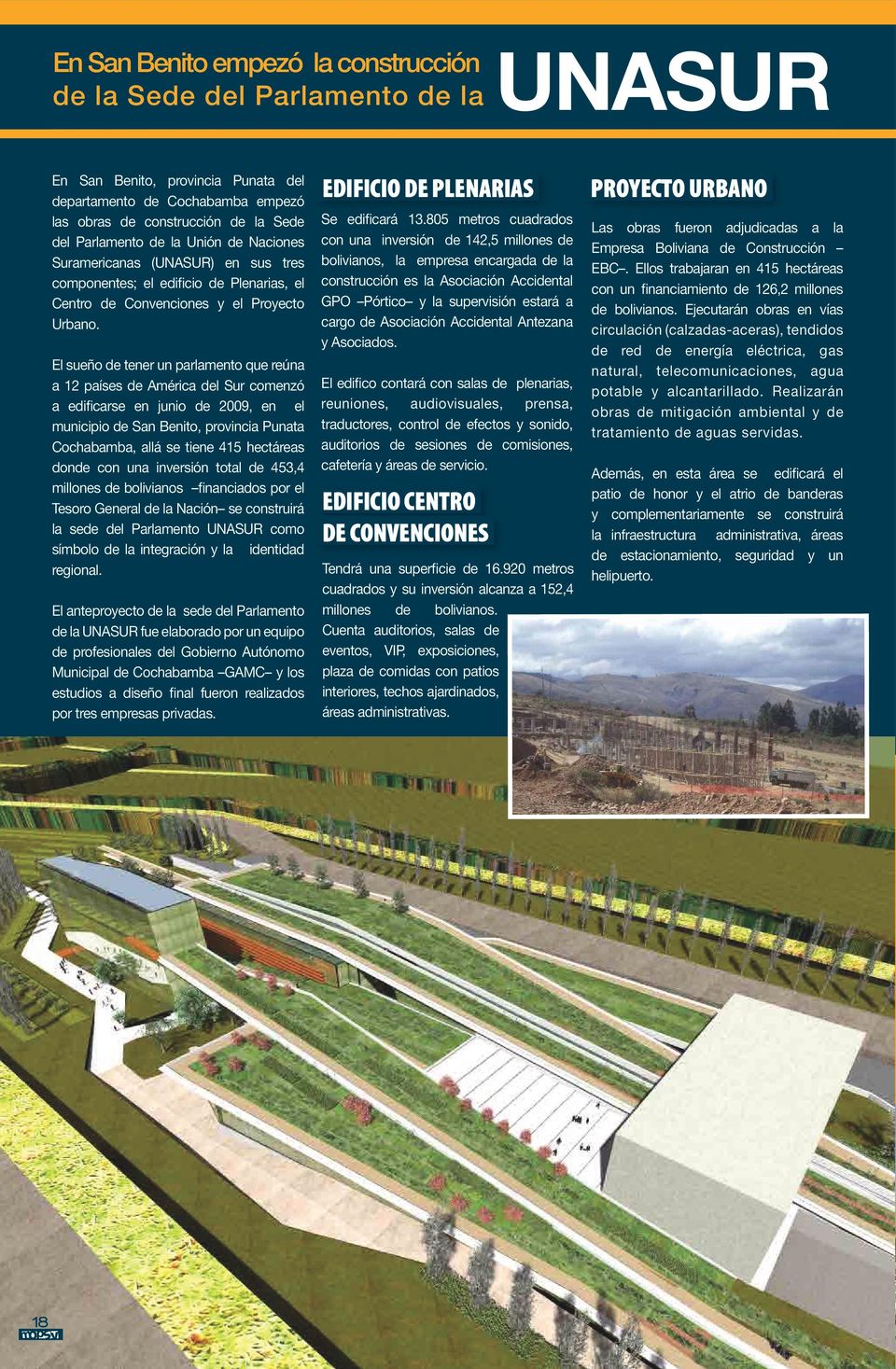 El sueño de tener un parlamento que reúna a 12 países de América del Sur comenzó a edificarse en junio de 2009, en el municipio de San Benito, provincia Punata Cochabamba, allá se tiene 415 hectáreas