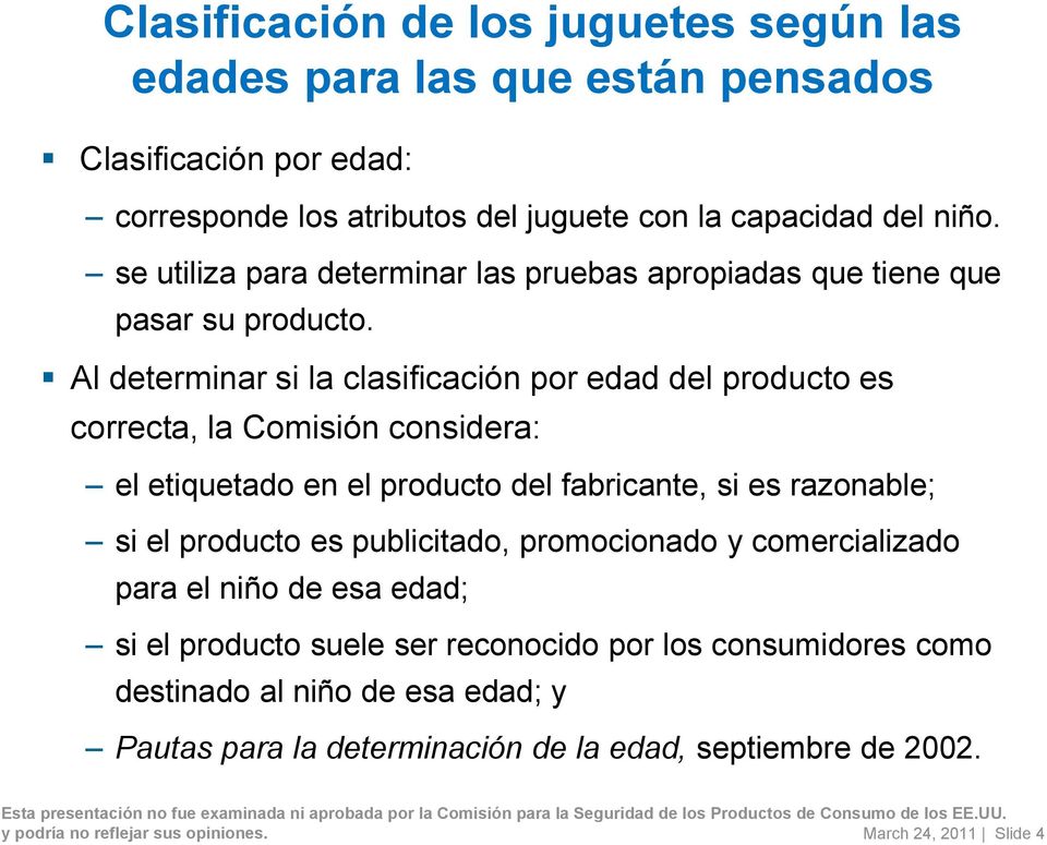 Al determinar si la clasificación por edad del producto es correcta, la Comisión considera: el etiquetado en el producto del fabricante, si es razonable; si el