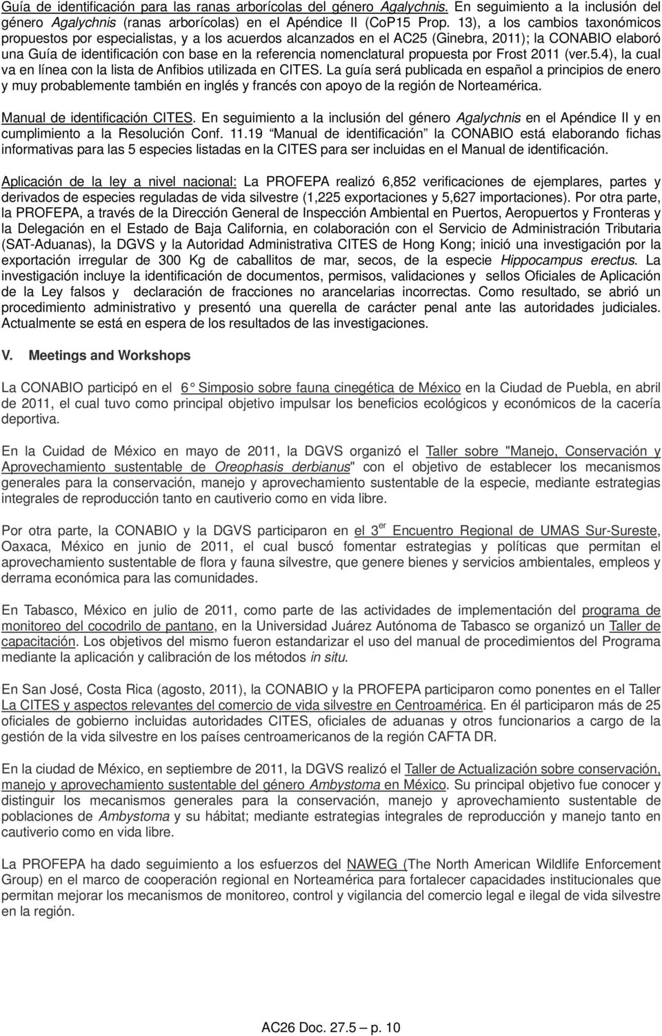 nomenclatural propuesta por Frost 2011 (ver.5.4), la cual va en línea con la lista de Anfibios utilizada en CITES.