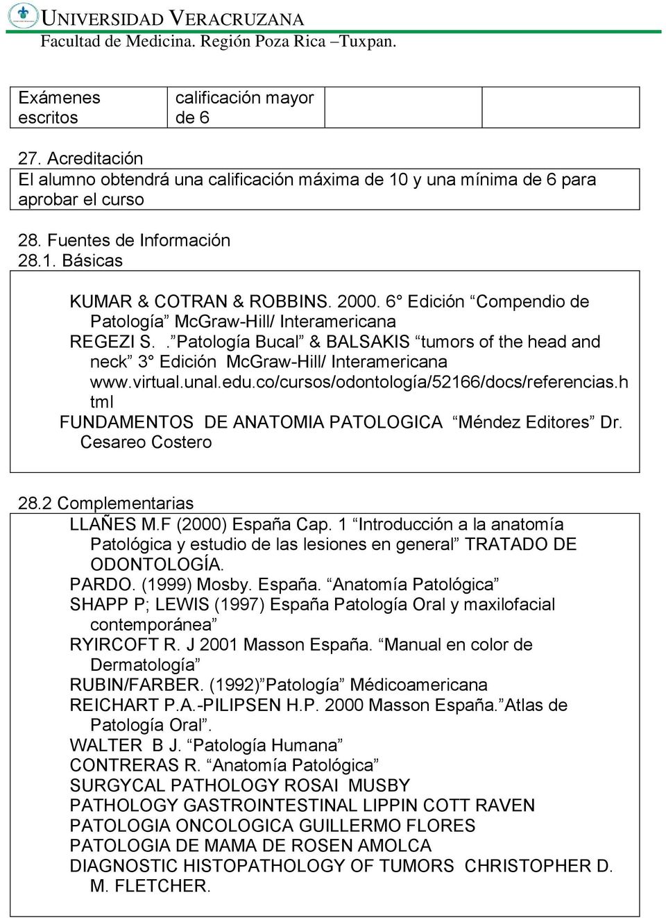 co/cursos/odontología/52166/docs/referencias.h tml FUNDAMENTOS DE ANATOMIA PATOLOGICA Méndez Editores Dr. Cesareo Costero 28.2 Complementarias LLAÑES M.F (2000) España Cap.