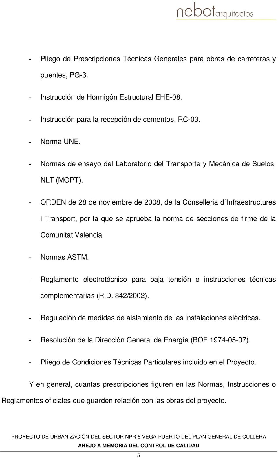 - ORDEN de 28 de noviembre de 2008, de la Conselleria d Infraestructures i Transport, por la que se aprueba la norma de secciones de firme de la Comunitat Valencia - Normas ASTM.