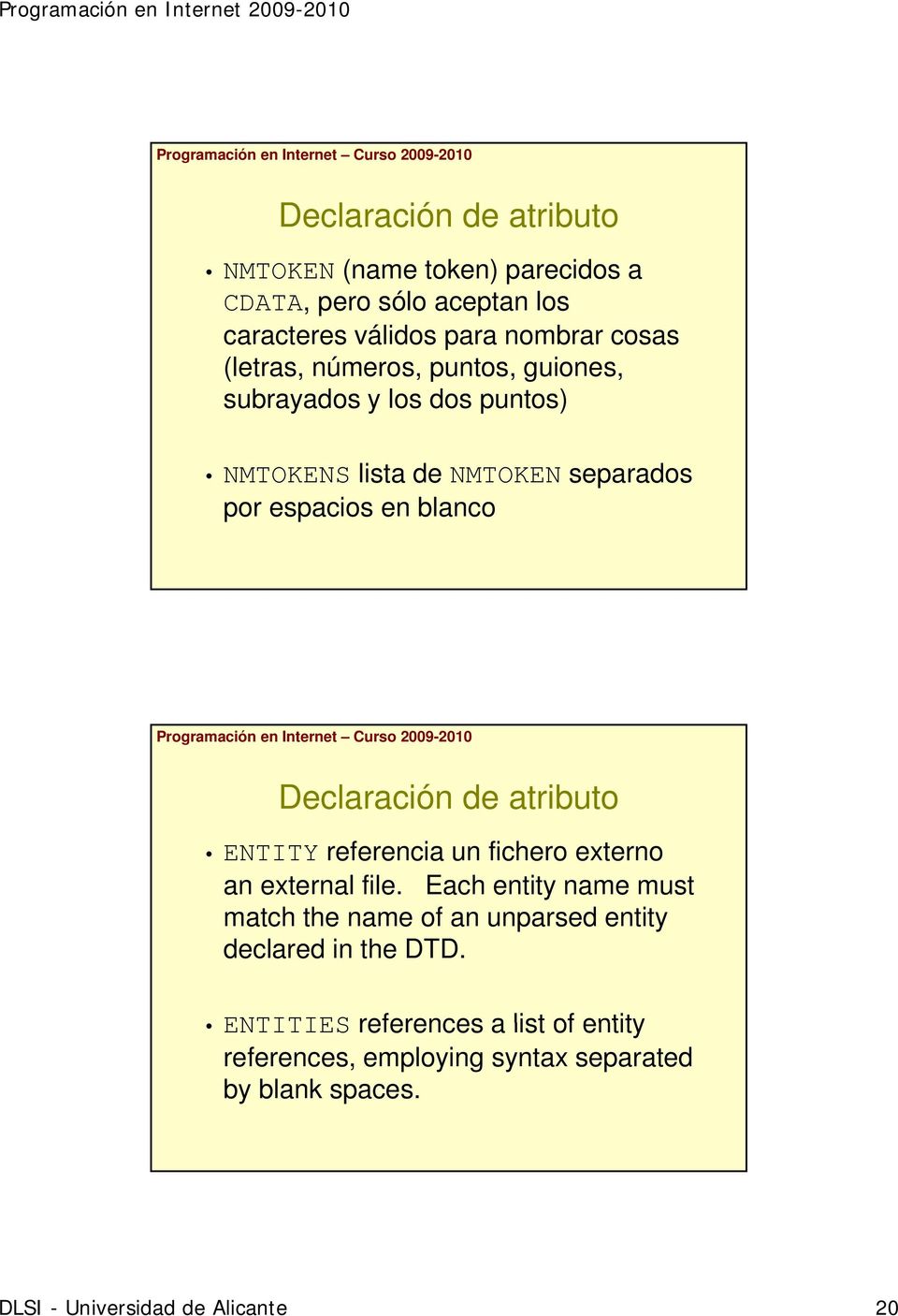 referencia un fichero externo an external file. Each entity name must match the name of an unparsed entity declared in the DTD.