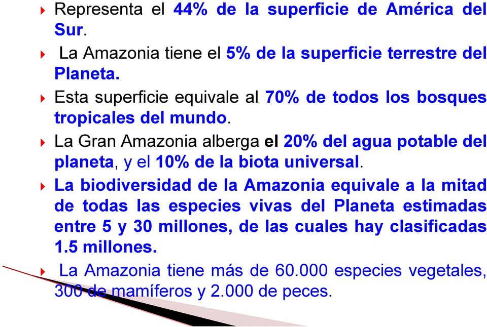 La Gran Amazonia alberga el 20% del agua potable del planeta, yel10% de la biota universal.
