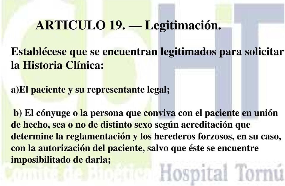 representante legal; b) El cónyuge o la persona que conviva con el paciente en unión de hecho, sea o no
