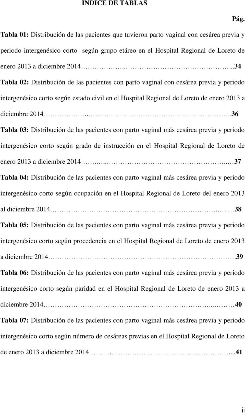 ....34 Tabla 02: Distribución de las pacientes con parto vaginal con cesárea previa y periodo intergenésico corto según estado civil en el Hospital Regional de Loreto de enero 2013 a diciembre 2014.