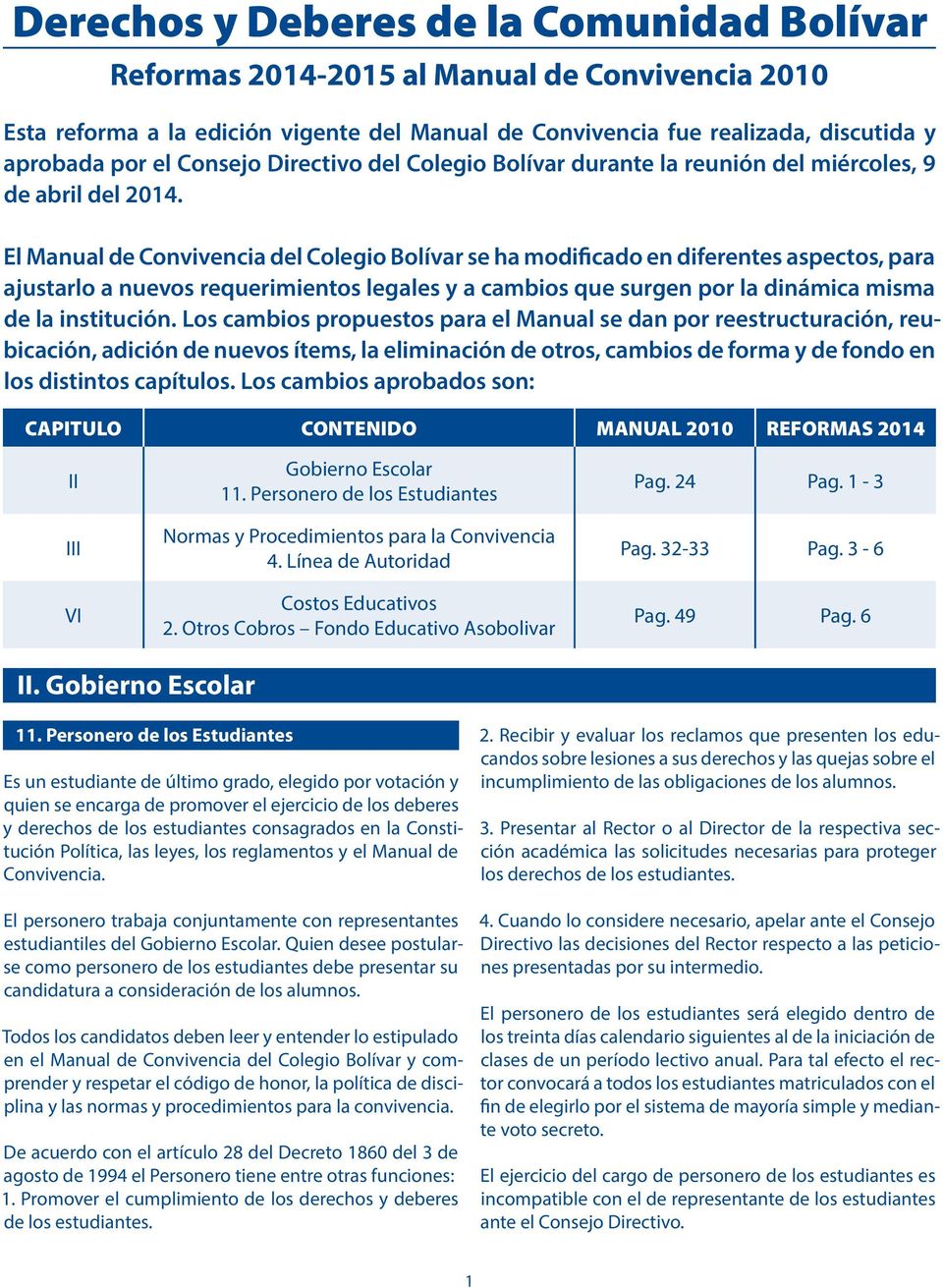 El Manual de Convivencia del Colegio Bolívar se ha modificado en diferentes aspectos, para ajustarlo a nuevos requerimientos legales y a cambios que surgen por la dinámica misma de la institución.