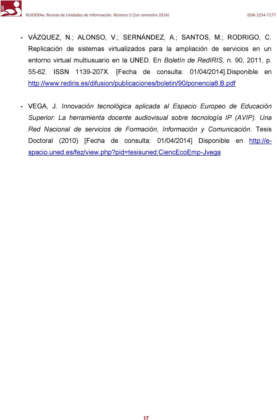[Fecha de consulta: 01/04/2014].Disponible en http://www.rediris.es/difusion/publicaciones/boletin/90/ponencia8.b.pdf - VEGA, J.