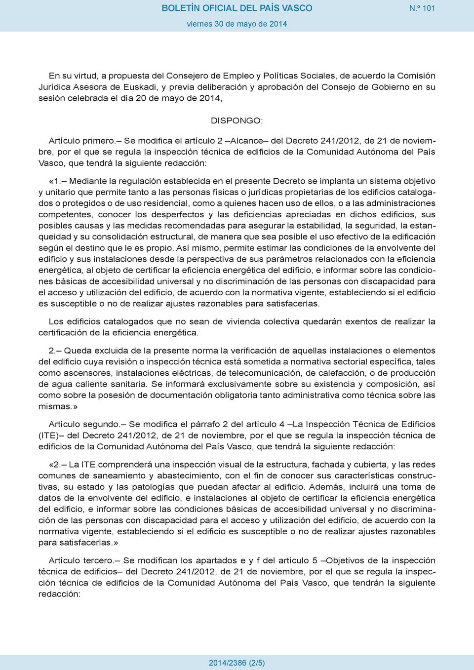 Se modifica el artículo 2 Alcance del Decreto 241/2012, de 21 de noviembre, por el que se regula la inspección técnica de edificios de la Comunidad Autónoma del País Vasco, que tendrá la siguiente «1.