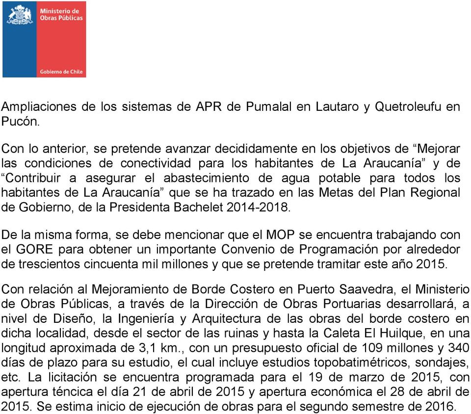 potable para todos los habitantes de La Araucanía que se ha trazado en las Metas del Plan Regional de Gobierno, de la Presidenta Bachelet 2014-2018.