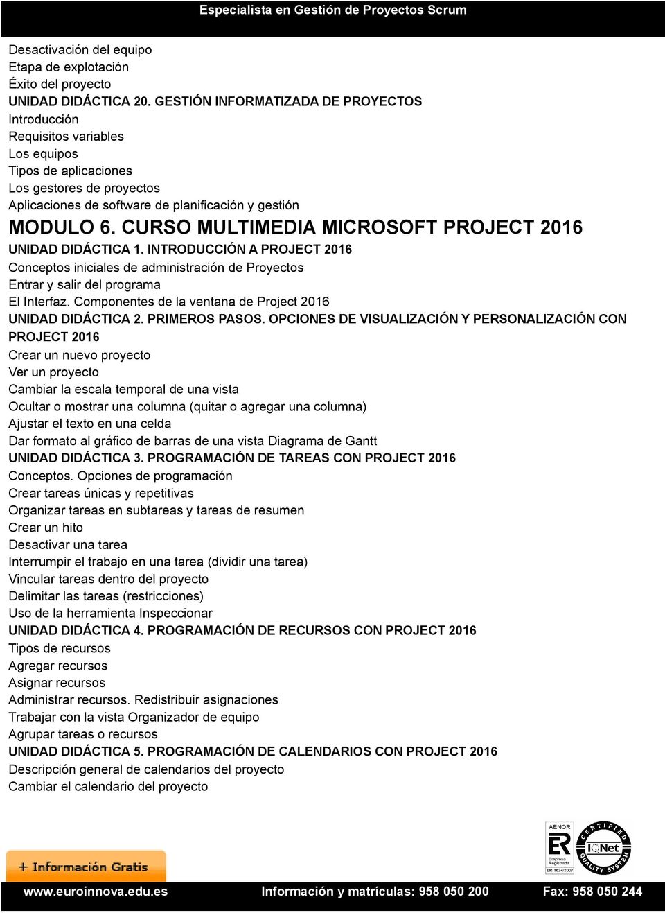 CURSO MULTIMEDIA MICROSOFT PROJECT 2016 UNIDAD DIDÁCTICA 1. INTRODUCCIÓN A PROJECT 2016 Conceptos iniciales de administración de Proyectos Entrar y salir del programa El Interfaz.