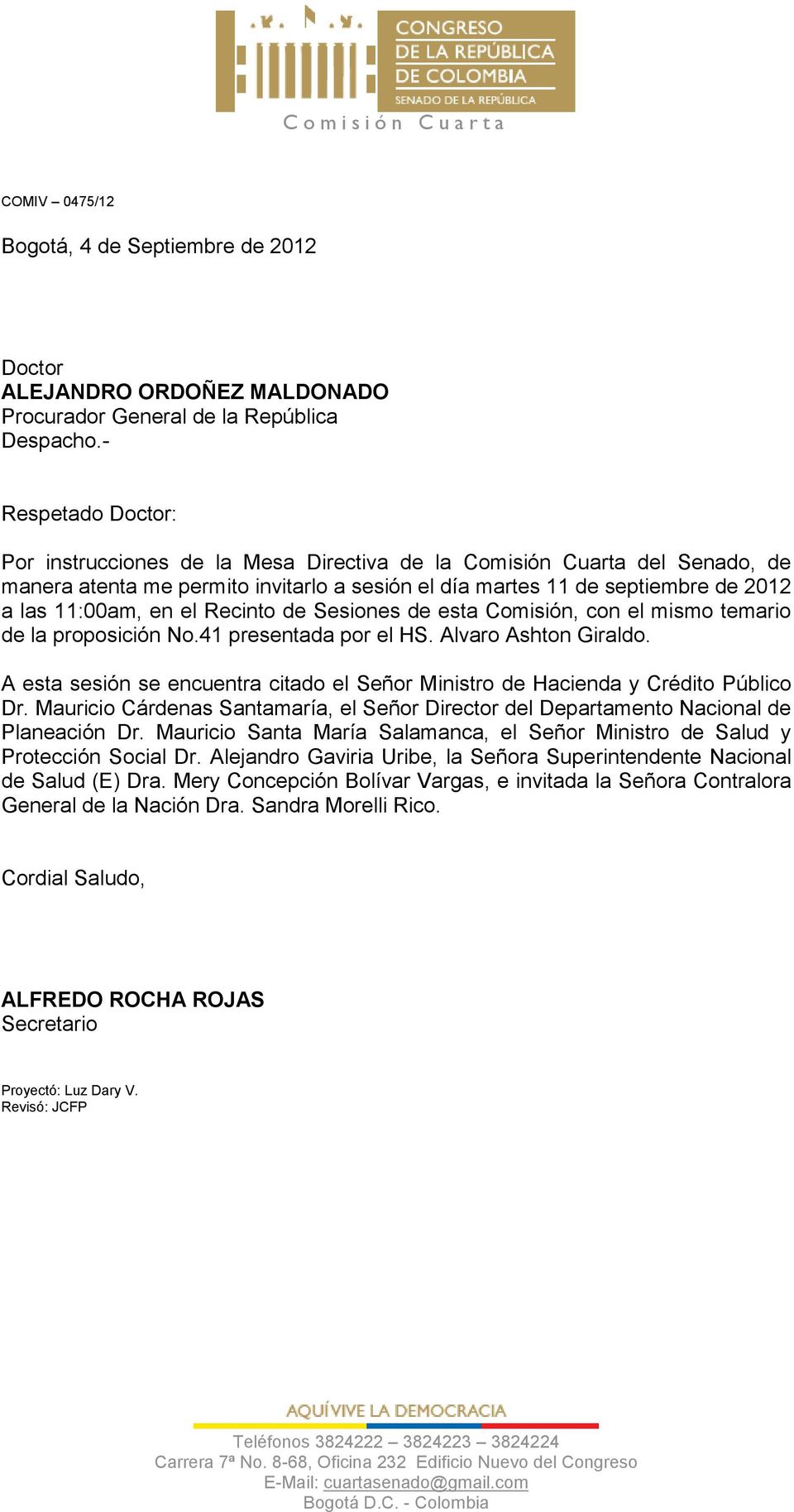 Protección Social Dr. Alejandro Gaviria Uribe, la Señora Superintendente Nacional de Salud (E) Dra.