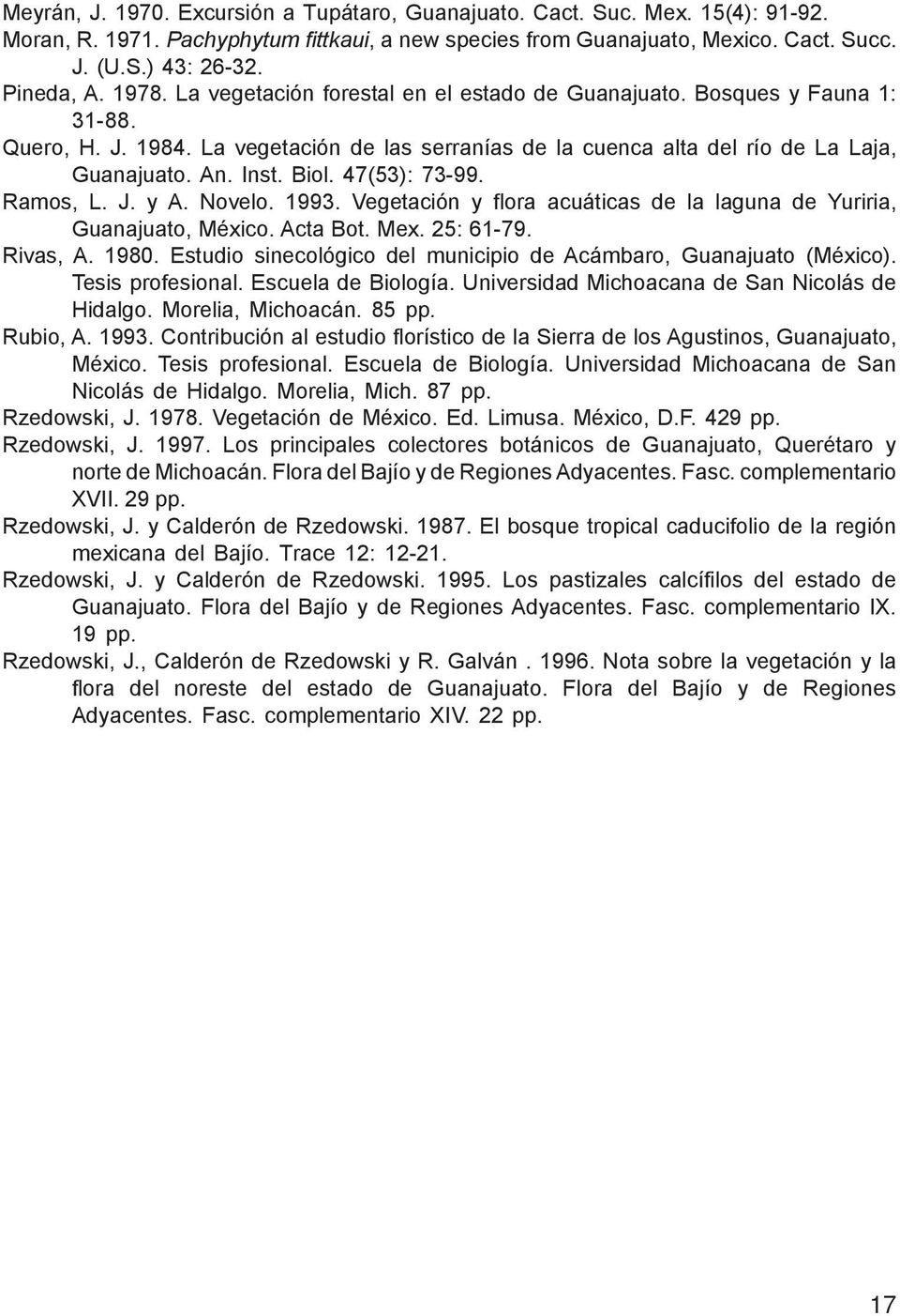 Inst. Biol. 47(53): 73-99. Ramos, L. J. y A. Novelo. 1993. Vegetación y flora acuáticas de la laguna de Yuriria, Guanajuato, México. Acta Bot. Mex. 25: 61-79. Rivas, A. 1980.