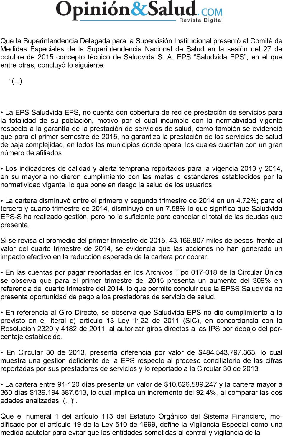 ..) La EPS Saludvida EPS, no cuenta con cobertura de red de prestación de servicios para la totalidad de su población, motivo por el cual incumple con la normatividad vigente respecto a la garantía