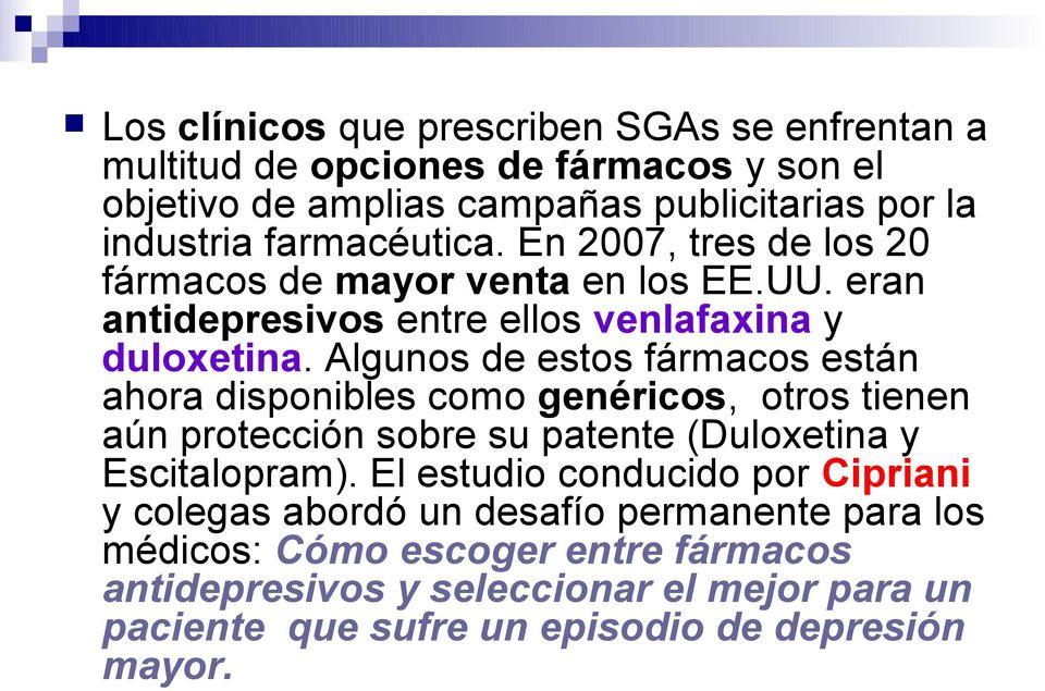 Algunos de estos fármacos están ahora disponibles como genéricos, otros tienen aún protección sobre su patente (Duloxetina y Escitalopram).