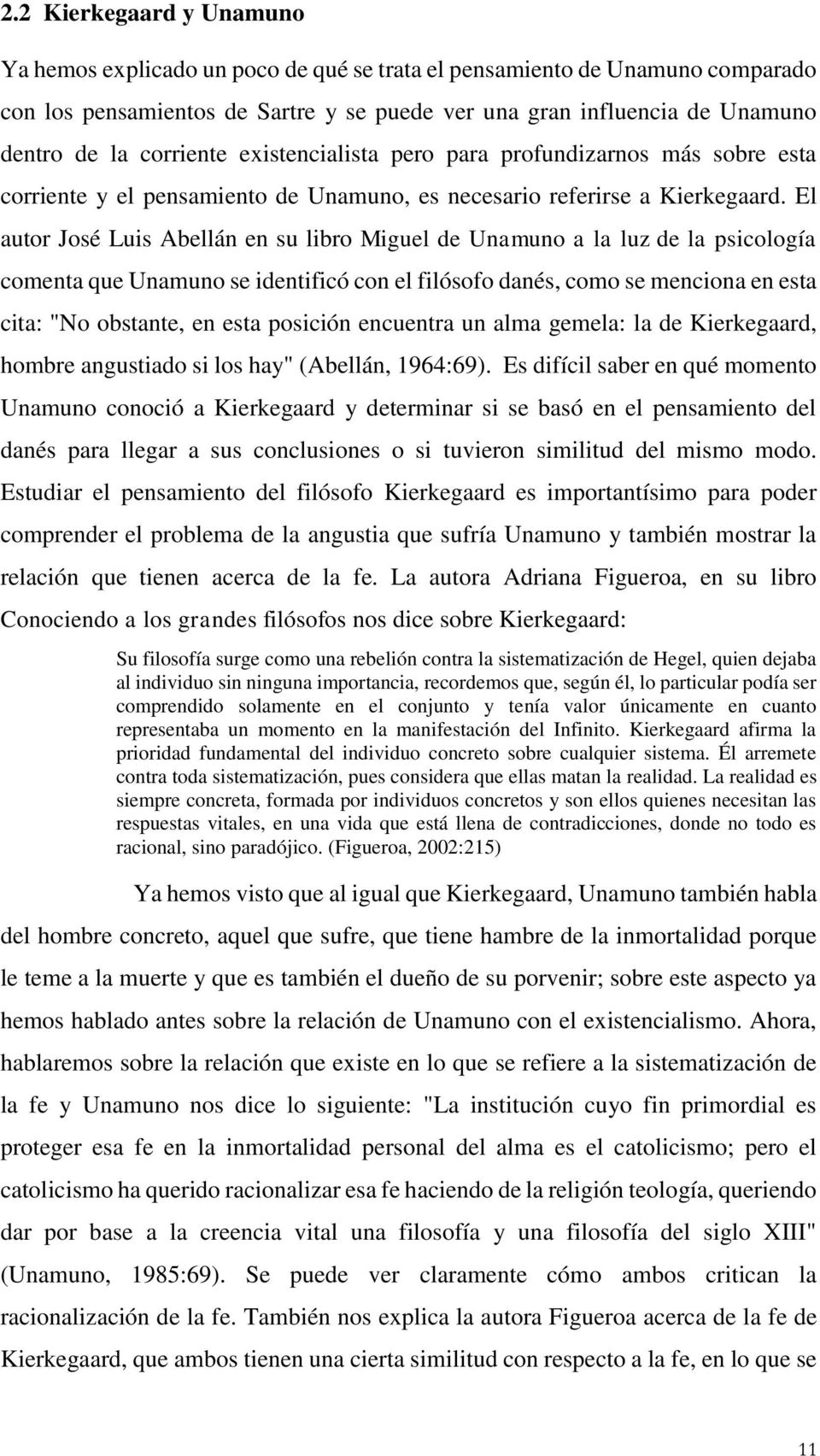 El autor José Luis Abellán en su libro Miguel de Unamuno a la luz de la psicología comenta que Unamuno se identificó con el filósofo danés, como se menciona en esta cita: "No obstante, en esta